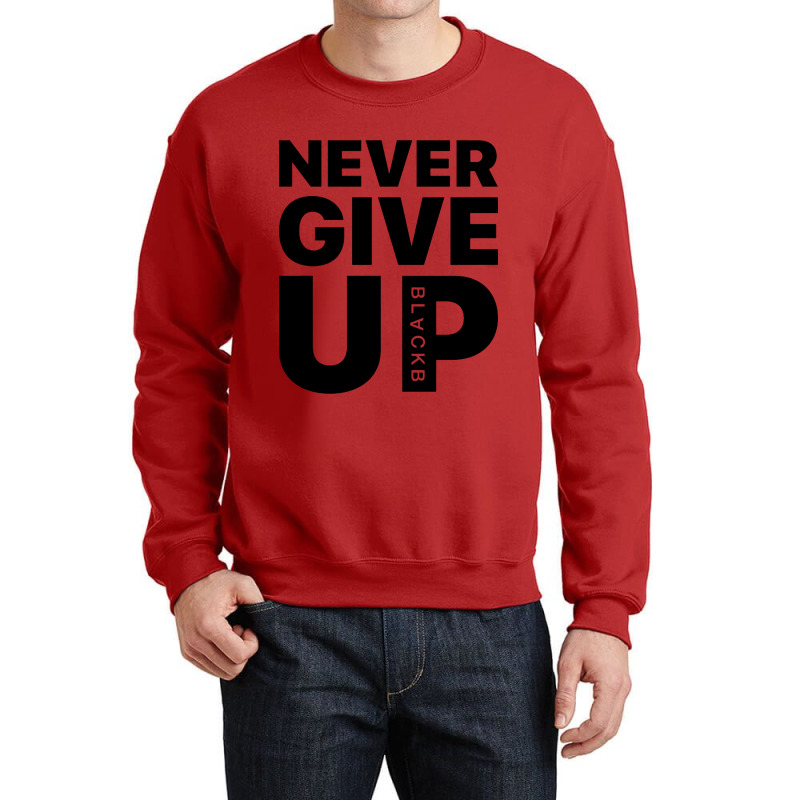 Never Give Up Crewneck Sweatshirt | Artistshot