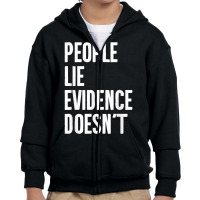 People Lie Evidence Doesn't Detective Investigation T Shirt Youth Zipper Hoodie | Artistshot