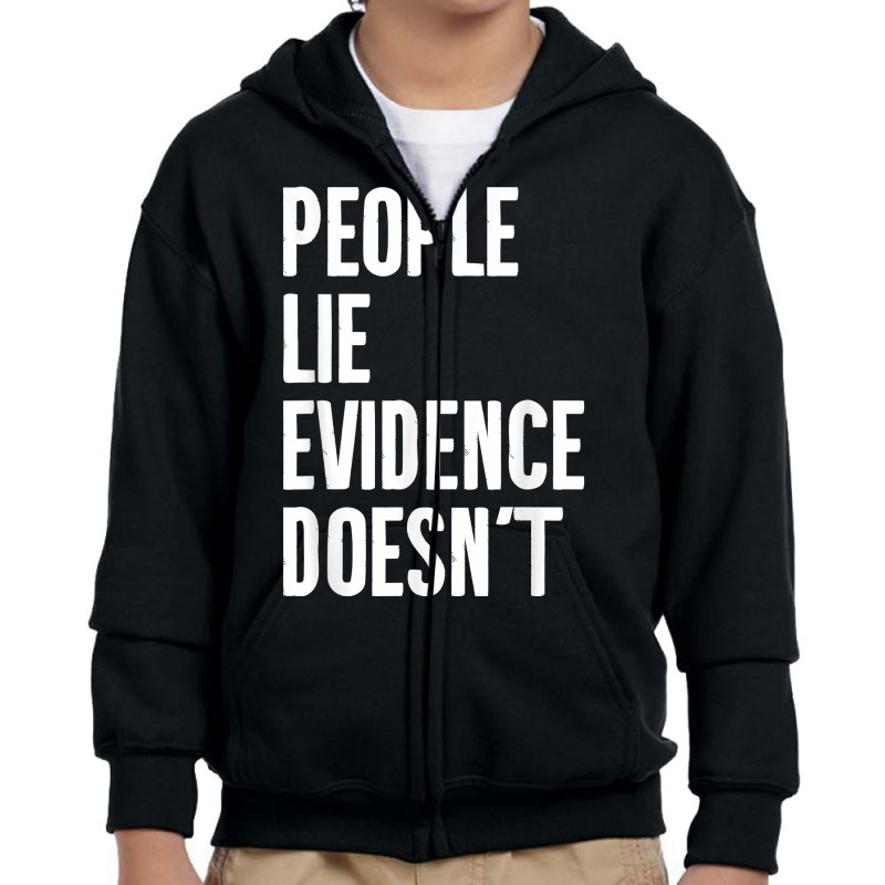 People Lie Evidence Doesn't Detective Investigation T Shirt Youth Zipper Hoodie by maionexzweddel1i | Artistshot