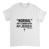 Womens Normal Isn't Coming Back But Jesus Is Revelation 14 V Classic T-shirt | Artistshot