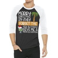 Summer Christmas T  Shirt Merry Christmas In July, Forget The Milk And 3/4 Sleeve Shirt | Artistshot