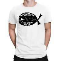 Dont Drink Water Fish T-shirt | Artistshot