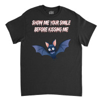 Show Me Your Smile Before Kissing Me Kissing Mouth Vampire T Shirt Classic T-shirt | Artistshot