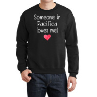 Someone In Pacifica Ca California Loves Me City Home Gift Sweatshirt Crewneck Sweatshirt | Artistshot