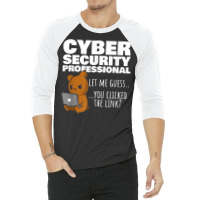 You Clicked The Link Funny Cybersecurity Infosec T Shirt 3/4 Sleeve Shirt | Artistshot