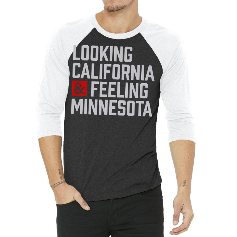 Looking California & Feeling Minnesota 3/4 Sleeve Shirt by aryanahjerich | Artistshot