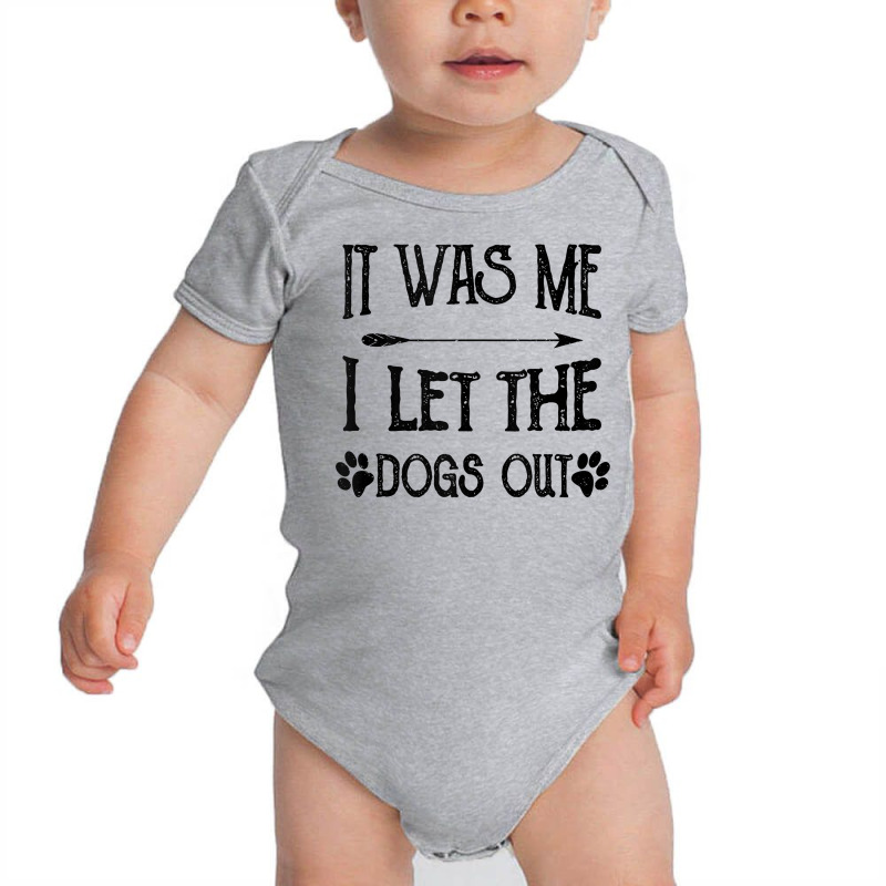 It Was Me I Let The Dogs Out Funny Puppy Lover Gift Tank Top Baby Bodysuit | Artistshot