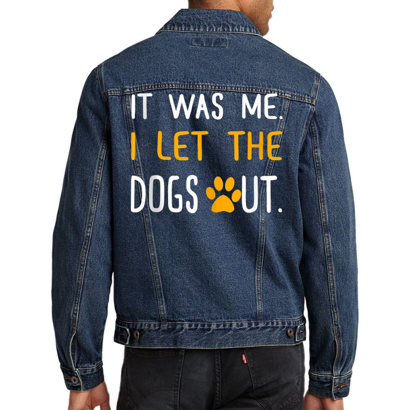 It Was Me I Let The Dogs Out T Shirt Tank Top Men Denim Jacket by adrienskradski | Artistshot