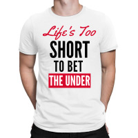 Life Is Too Short For Sports Betting T-shirt | Artistshot