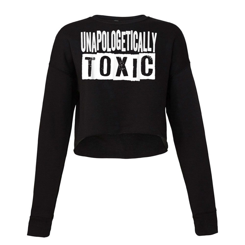 Unapologetically Toxic T Shirt Cropped Sweater by NatalieRoseHeinz | Artistshot