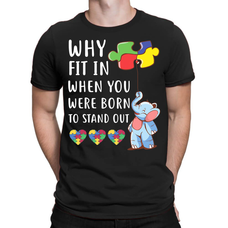 Autism Why Fit In When You Were Born To Stand Out T-Shirt by mrlee | Artistshot