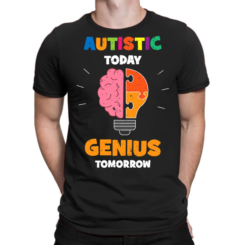 Autistic Today Genius Tomorrow Autism Awareness T-Shirt by mrlee | Artistshot