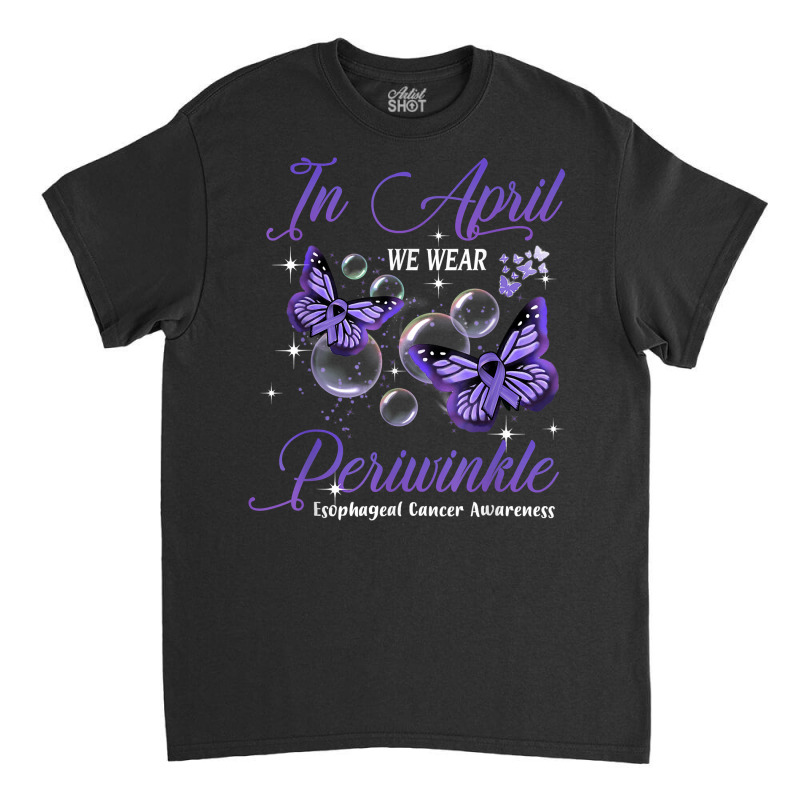 In April We Wear Periwinkle Butterfly Esophageal Cancer T Shirt Classic T-shirt by haylesfshiltsxd1 | Artistshot