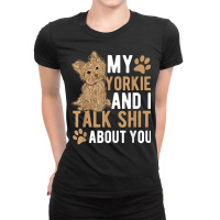 My Yorkie And I Talk Shit About You Yorkshire Dog Lover Gift T Shirt Ladies Fitted T-shirt | Artistshot