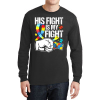 His Fight Is My Fight Autism Awareness And Support Long Sleeve Shirts | Artistshot