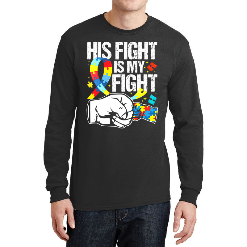 His Fight Is My Fight Autism Awareness And Support Long Sleeve Shirts by mrlee | Artistshot