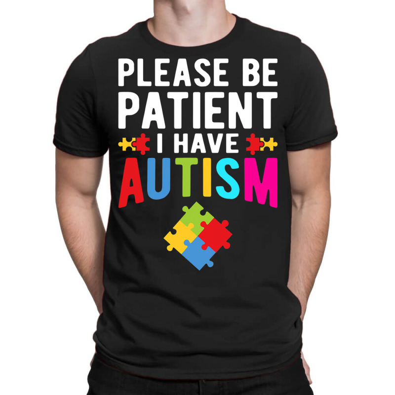 I Have Autism Please Be Patient Autism Awareness Day T-Shirt by mrlee | Artistshot