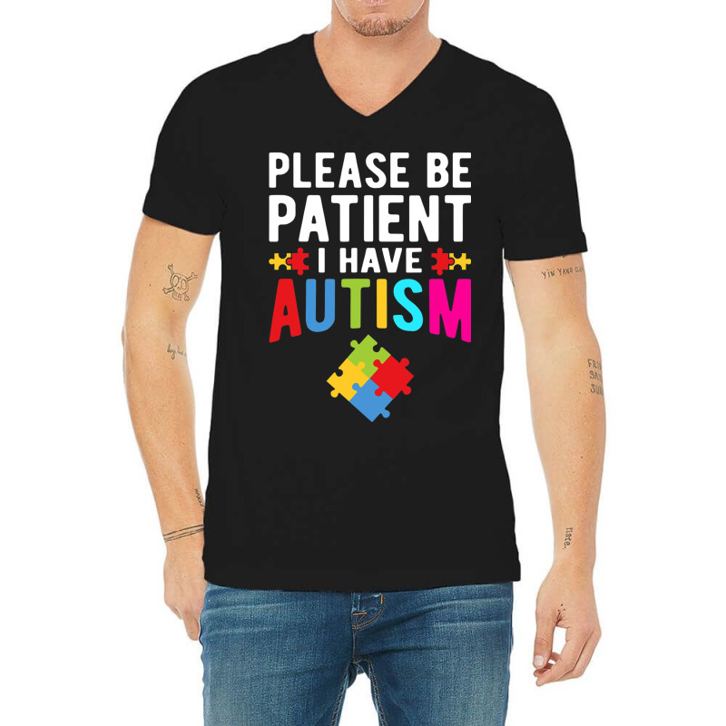 I Have Autism Please Be Patient Autism Awareness Day V-Neck Tee by mrlee | Artistshot