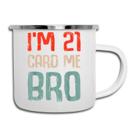 I'm 21 Card Me Bro Birthday Funny 21st Birthday 21 Years Old T Shirt Camper Cup | Artistshot