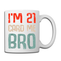 I'm 21 Card Me Bro Birthday Funny 21st Birthday 21 Years Old T Shirt Coffee Mug | Artistshot