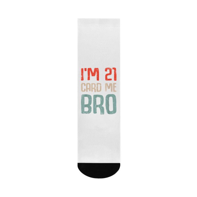 I'm 21 Card Me Bro Birthday Funny 21st Birthday 21 Years Old T Shirt Crew Socks | Artistshot