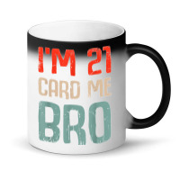 I'm 21 Card Me Bro Birthday Funny 21st Birthday 21 Years Old T Shirt Magic Mug | Artistshot