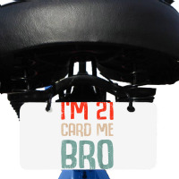 I'm 21 Card Me Bro Birthday Funny 21st Birthday 21 Years Old T Shirt Bicycle License Plate | Artistshot