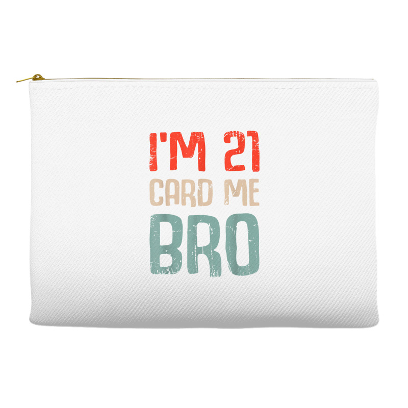 I'm 21 Card Me Bro Birthday Funny 21st Birthday 21 Years Old T Shirt Accessory Pouches | Artistshot