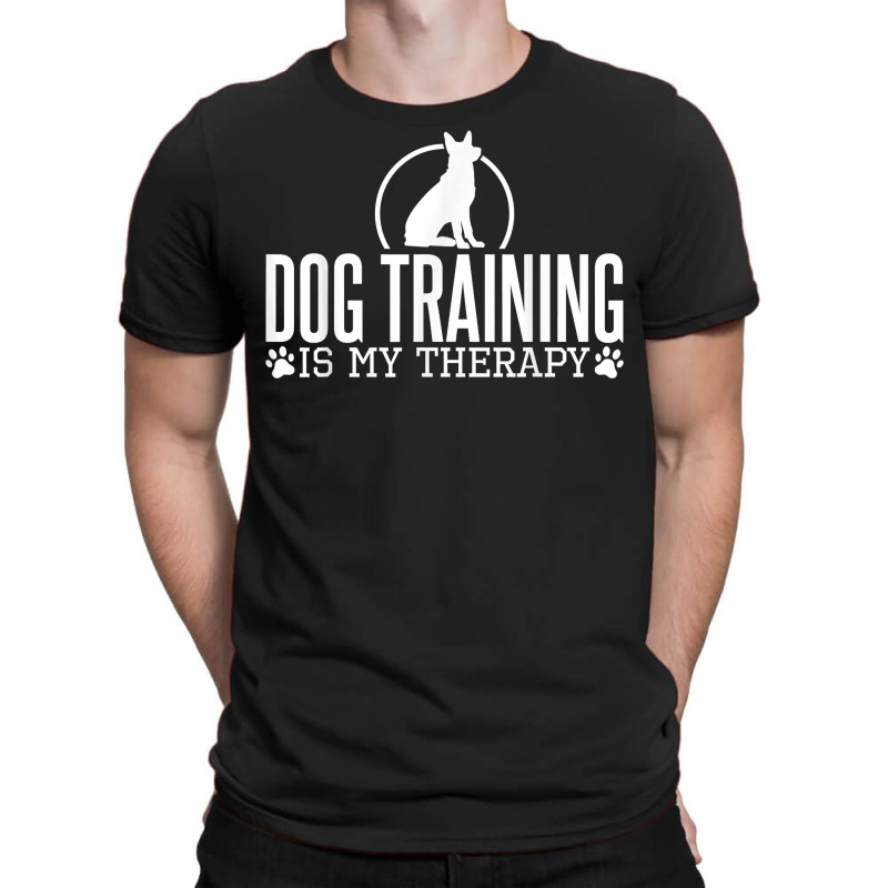 Dog Training Is My Therapy, Dog Trainers Agility Dogs T Shirt T-Shirt by maionexzweddel1i | Artistshot