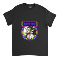 Don't Trip Classic T-shirt | Artistshot