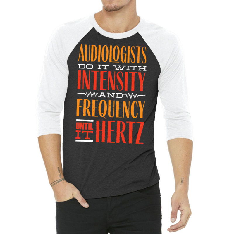 Audiology T  Shirt Pediatric Audiologist Audiology Until It Hertz Funn 3/4 Sleeve Shirt by reichelzakary488 | Artistshot