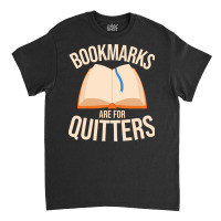 Books T  Shirt Bookmarks Are For Quitters Funny Book Lover Librarian T Classic T-shirt | Artistshot