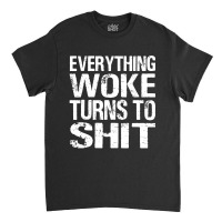 Funny Trump Everything Woke Turns Classic T-shirt | Artistshot