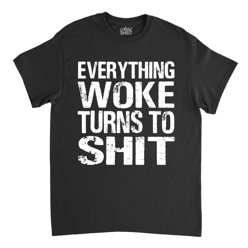 Funny Trump Everything Woke Turns Classic T-shirt | Artistshot