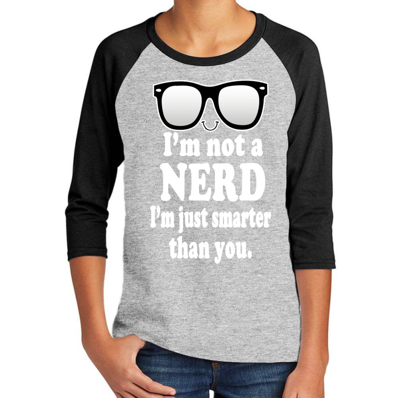 Im Not A Nerd Im Just Smarter Than You Youth 3/4 Sleeve by Begegeg | Artistshot