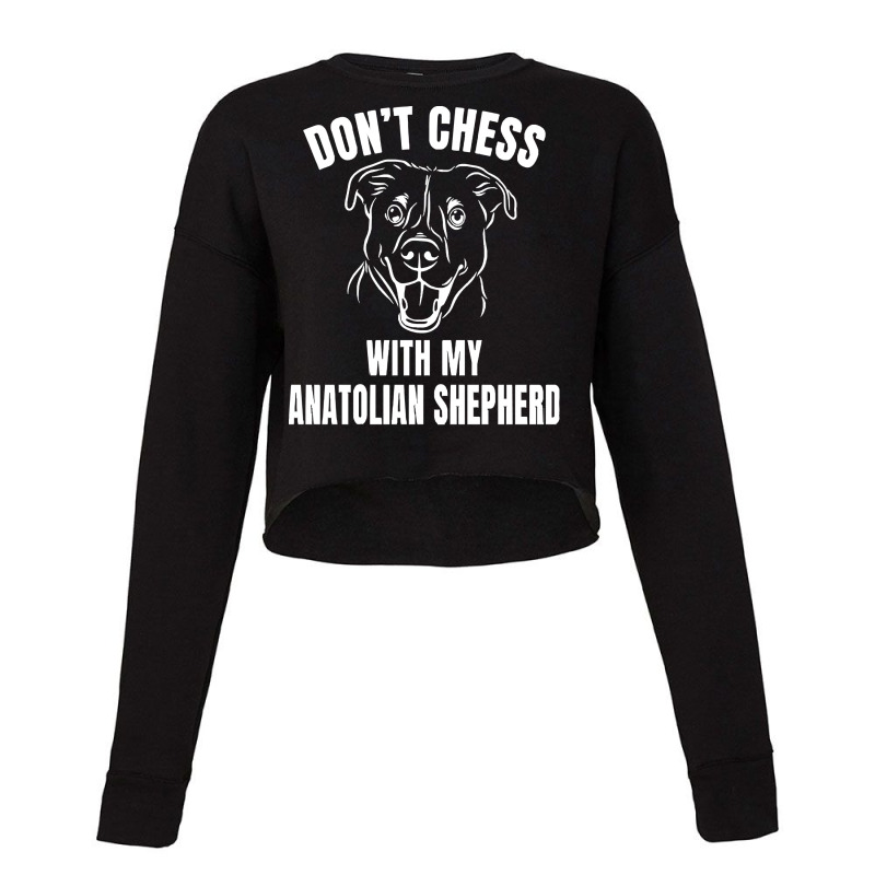 Chess Dog Anatolian Shepherd Funny T  Shirt Don't Chess With My Anatol Cropped Sweater by reichelzakary488 | Artistshot