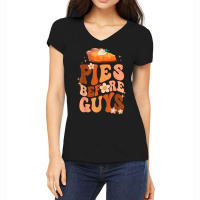 Funny Thanksgiving Pies Before Guys For Women And Girls T Shirt Women's V-neck T-shirt | Artistshot