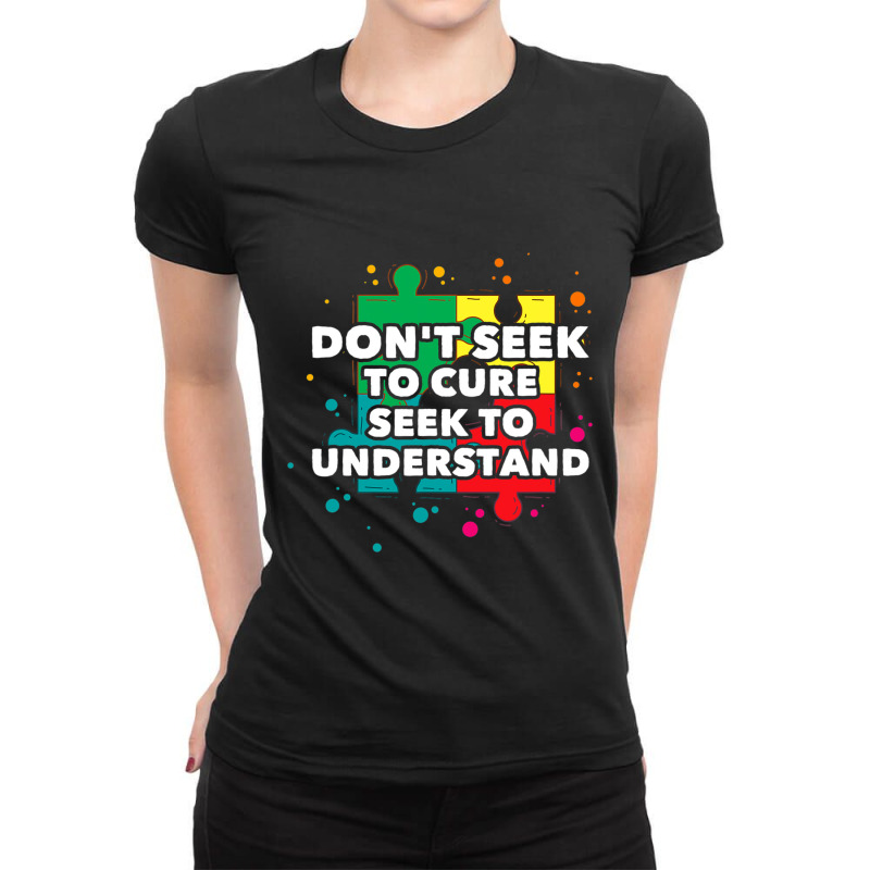 Dont Seek To Cure Seek To Understand Autism Awareness Ladies Fitted T-Shirt by BrennleyBrown | Artistshot