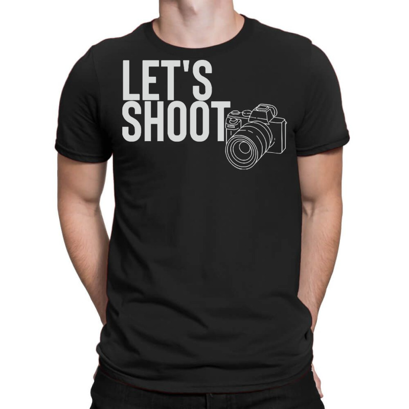 Photographer T  Shirtlet's Shoot T  Shirt T-shirt | Artistshot