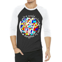 In A World Where You Can Be Anything Be Kind Autism Funny 3/4 Sleeve Shirt | Artistshot