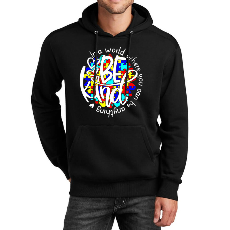 In A World Where You Can Be Anything Be Kind Autism Funny Unisex Hoodie by Michael	Kilburn | Artistshot