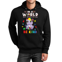 In A World Where You Can Be Anything Hippo Be Kind Autism Unisex Hoodie | Artistshot