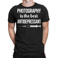 Photography T  Shirt Antidepressant Photography Photographer Camera T T-shirt | Artistshot