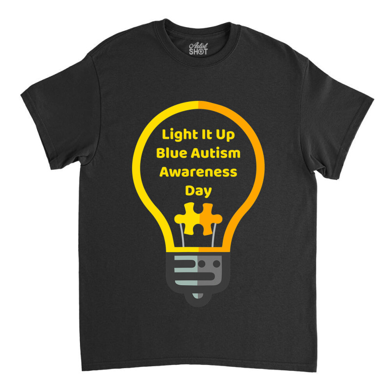 Light It Up Blue Autism Awareness Day Classic T-shirt by Michael	Kilburn | Artistshot