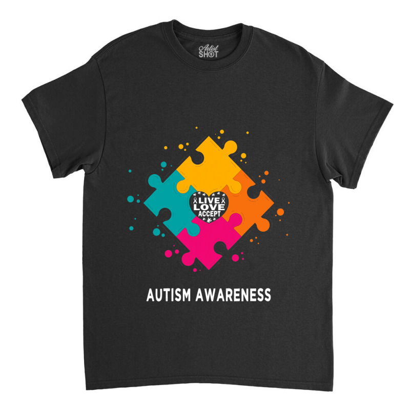 Live Love Accept Autism Awareness Autism Mom Classic T-shirt by Michael	Kilburn | Artistshot