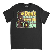 Photography T  Shirt Don't Photobomb Me   Camera Let's Do Shots Photog Classic T-shirt | Artistshot