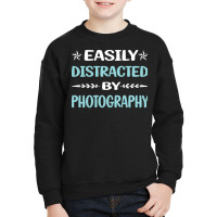 Photography T  Shirt Funny Easily Distracted By Photography Photograph Youth Sweatshirt | Artistshot