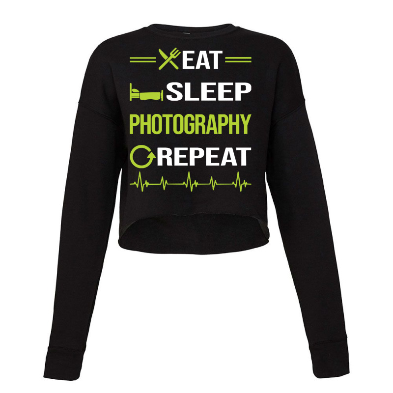 Photography T  Shirt Funny Eat Sleep Repeat Photography Photographer C Cropped Sweater by candlegoodwill | Artistshot