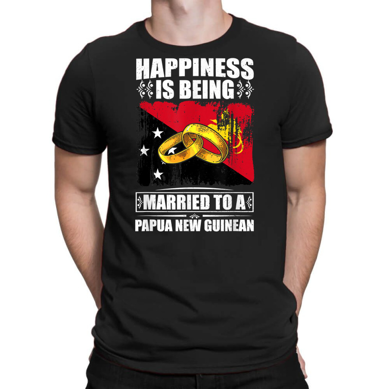 Happiness Is Being Married To A Papua New Guinean T Shirt T-shirt | Artistshot