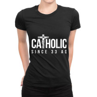 Jesus Catholic Since 33 Ad Christian Ladies Fitted T-shirt | Artistshot